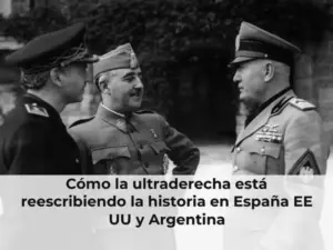 ultraderecha reescribe historia España EE UU Argentina