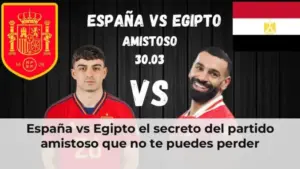 España vs Egipto partido amistoso fútbol internacional
