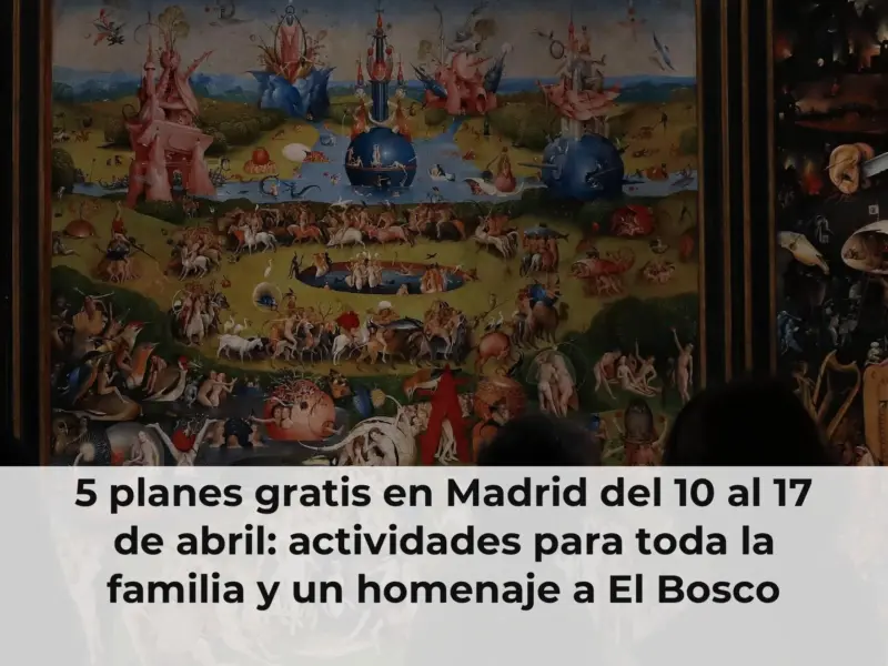 5 planes gratis en Madrid del 10 al 17 de abril: actividades para toda la familia y un homenaje a El Bosco