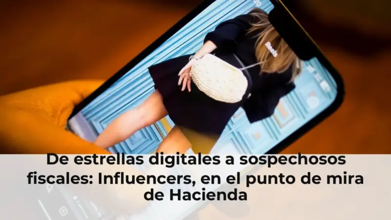De estrellas digitales a sospechosos fiscales: Influencers, en el punto de mira de Hacienda