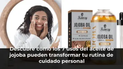 Descubre cómo los 7 usos del aceite de jojoba pueden transformar tu rutina de cuidado personal