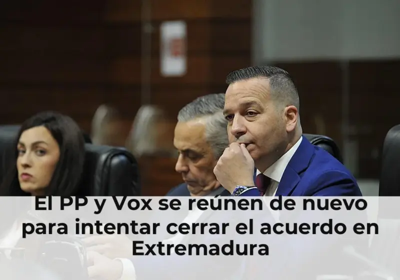 El PP y Vox se reúnen de nuevo para intentar cerrar el acuerdo en Extremadura