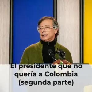 El presidente que no quería a Colombia (segunda parte)