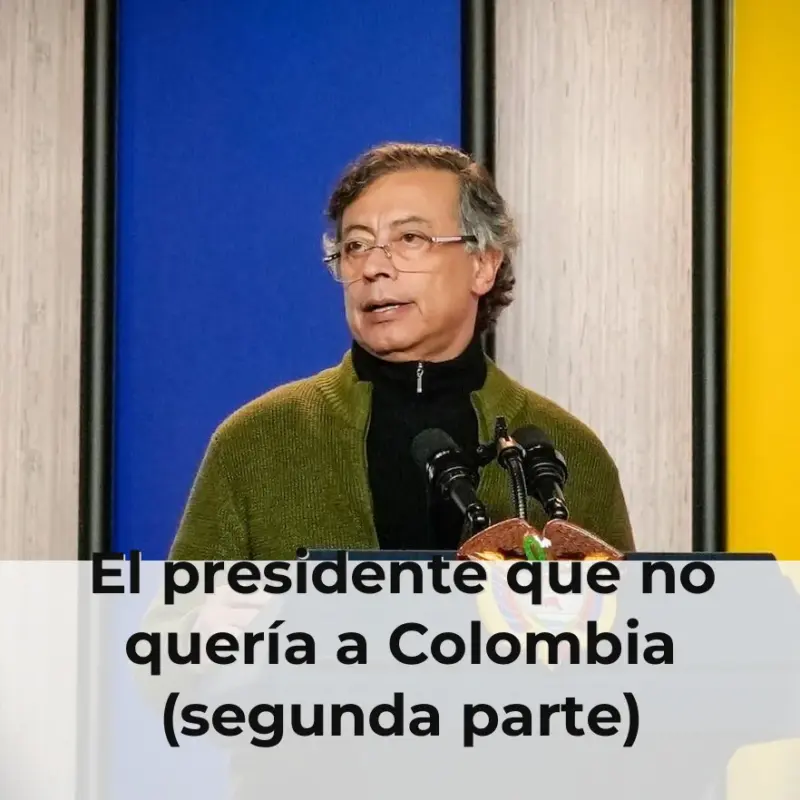 El presidente que no quería a Colombia (segunda parte)
