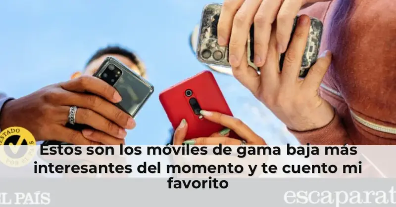 Estos son los móviles de gama baja más interesantes del momento y te cuento mi favorito