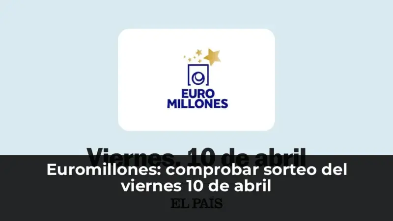 Euromillones: comprobar sorteo del viernes 10 de abril