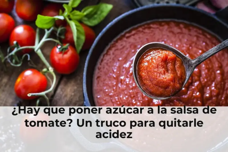 ¿Hay que poner azúcar a la salsa de tomate? Un truco para quitarle acidez