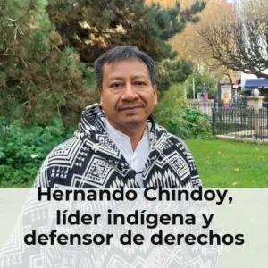Hernando Chindoy, líder indígena y defensor de derechos humanos: Lo que trazó mi camino fue la violencia que sufrimos co