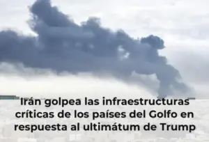 Irán golpea las infraestructuras críticas de los países del Golfo en respuesta al ultimátum de Trump