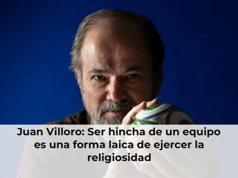 Juan Villoro: Ser hincha de un equipo es una forma laica de ejercer la religiosidad