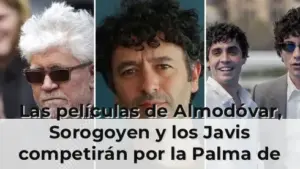 Las películas de Almodóvar, Sorogoyen y los Javis competirán por la Palma de Oro de Cannes