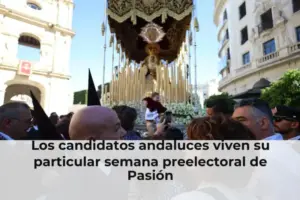 Los candidatos andaluces viven su particular semana preelectoral de Pasión