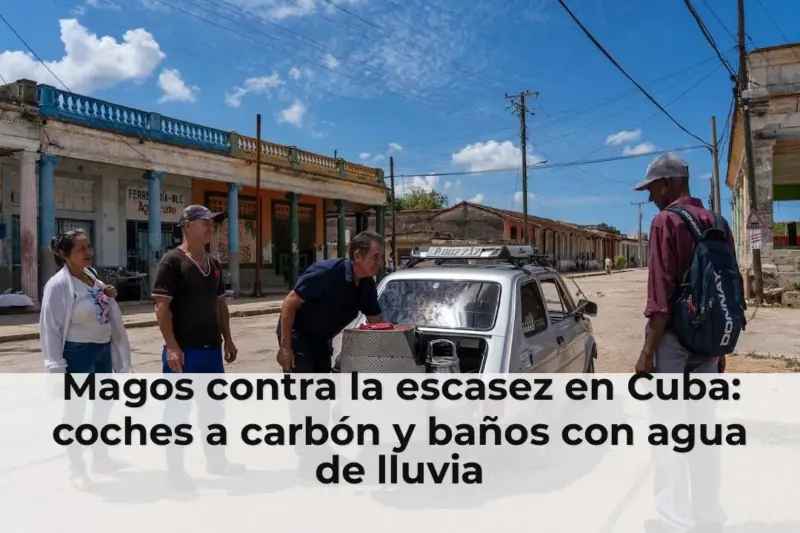 Magos contra la escasez en Cuba: coches a carbón y baños con agua de lluvia