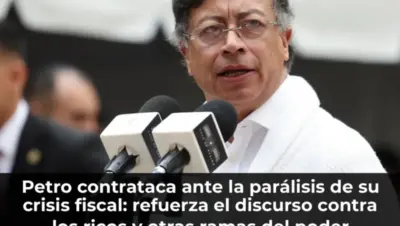 Petro contrataca ante la parálisis de su crisis fiscal: refuerza el discurso contra los ricos y otras ramas del poder pú