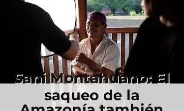 Sani Montahuano: El saqueo de la Amazonía también fue de imágenes