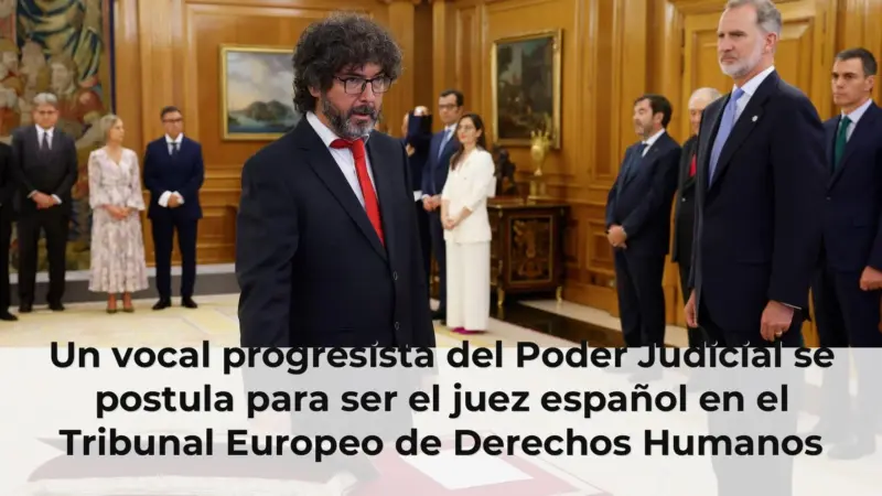 Un vocal progresista del Poder Judicial se postula para ser el juez español en el Tribunal Europeo de Derechos Humanos